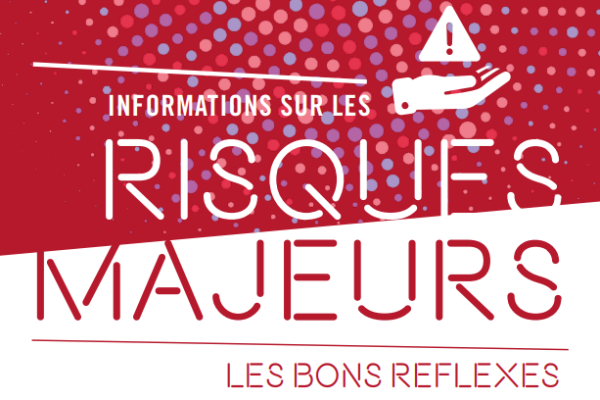 "Les bons reflexes" Informations sur les risques majeurs